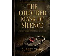 THE COLOURED MASK OF SILENCE: A Novel of Broken Dynasties and Secret Feuds