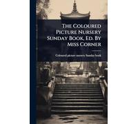 The Coloured Picture Nursery Sunday Book, Ed. By Miss Corner