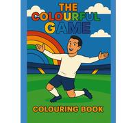 The Colourful Game: A Football Colouring Book Featuring the World’s Greatest Players