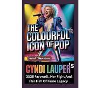 THE COLOURFUL ICON OF POP: Cyndi Lauper’s 2025 Farewell, Her Fight, and Her Hall of Fame Legacy