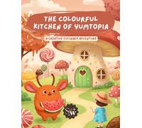 The Colourful Kitchen of Yumtopia: A Creative Culinary Adventure Activity Book