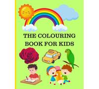 THE COLOURING BOOK FOR KIDS: || Fun & Easy Colouring Pages for Children Ages 3-8 || A Perfect Gift for Kids to Colour and Learn to Identify Fun Images.