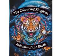 THE COLOURING KINGDOM: ANIMALS OF THE EARTH