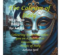 The Colours of Italy Adult Colouring Book: 40 Detailed Pages of Iconic Landmarks, Tuscan Vistas, and Authentic Italian Culture