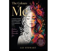 The Colours of Me: Finding Yourself Again After Narcissistic Abuse: A Healing Colouring Book for Self-Worth, Boundaries & Emotional Freedom