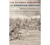 The Columbia Companion to American History on Film: How the Movies Have Portrayed the American Past
