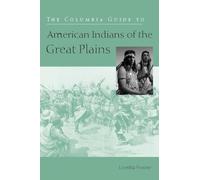 The Columbia Guide to American Indians of the Great Plains (The Columbia Guides to American Indian History and Culture)