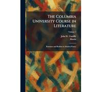 The Columbia University Course in Literature: Romance and Realism in Modern France