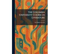 The Columbia University Course in Literature: The Wisdom of the East