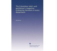 The Columbian lady's and gentleman's magazine, embracing literature in every department: Volume 4