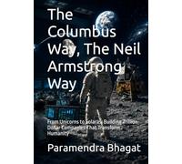 The Columbus Way, The Neil Armstrong Way: From Unicorns to Solaras: Building Trillion-Dollar Companies That Transform Humanity