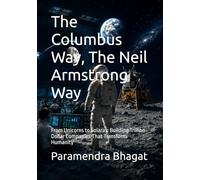The Columbus Way, The Neil Armstrong Way: From Unicorns to Solaras: Building Trillion-Dollar Companies That Transform Humanity