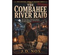 THE COMBAHEE RIVER RAID: The True Story of Harriet Tubman, the Union Spymaster, and the Secret Civil War Raid That Freed 750 Slaves (Declassified: American Shadows)