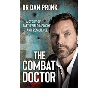 The Combat Doctor: A Story of Battlefield Medicine and Resilience