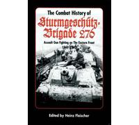 The Combat History of Sturmgeschutz-Brigade 276 1943-1945: Assault Gun Fighting on the Eastern Front (The Combat History of Sturmgeschutz-Brigade 276: Assault Gun Fighting on the Eastern Front)