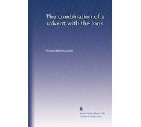 The combination of a solvent with the ions