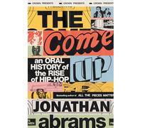 The Come Up: An Oral History of the Rise of Hip-Hop