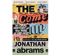 The Come Up: An Oral History of the Rise of Hip-Hop
