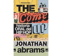 The come up. Historia oral del Hip Hop: Historia oral del Hip Hop (ARIMA)