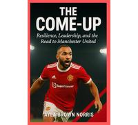 The Come-Up: “Resilience, Leadership, and the Road to Manchester United”