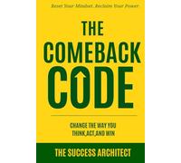The Comeback Code: Change the Way You Think, Act, and Win: Reset Your Mindset. Reclaim Your Power.