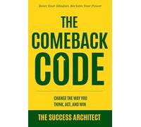 The Comeback Code: Change the Way You Think, Act, and Win: Reset Your Mindset. Reclaim Your Power. (Success Series)