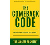 The Comeback Code: Change the Way You Think, Act, and Win: Reset Your Mindset. Reclaim Your Power. (Success Series)