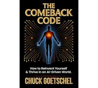 The Comeback Code: How to Reinvent Yourself & Thrive in an AI-Driven World