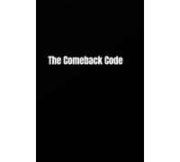 The Comeback Code: Transform Failure Into Fuel for Your Future (Becoming Your Best)