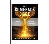 The Comeback Code: Unlocking Your Potential After Adversity