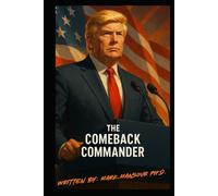 The Comeback Commander: President Donald Trump’s Return and the Renewal of American Greatness (Politics)