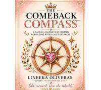 The Comeback Compass: A Guided Journey for Women Rebuilding After Life's Setbacks