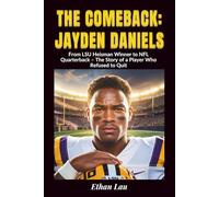 The Comeback: Jayden Daniels: From LSU Heisman Winner to NFL Quarterback - The Story of a Player Who Refused to Quit