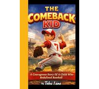 THE COMEBACK KID: A Courageous Story Of A Child Who Redefined Baseball