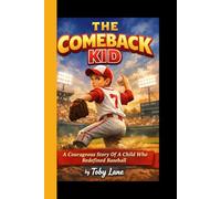 THE COMEBACK KID: A Courageous Story Of A Child Who Redefined Baseball