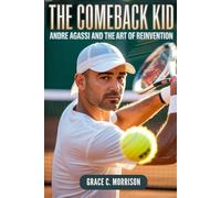 The Comeback Kid: Andre Agassi and the Art of Reinvention
