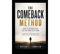 The Comeback Method: What To Do When They Tell You Your Life Is Over