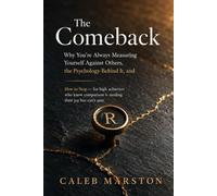 The Comeback: Why You're Always Measuring Yourself Against Others, the Psychology Behind It, and How to Stop - for high achievers who know comparison is stealing their joy but can't quit