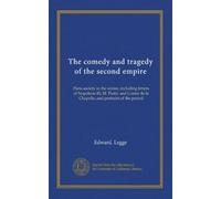 The comedy and tragedy of the second empire: Paris society in the sixties, including letters of Napoleon III, M. Pietri, and Comte de la Chapelle, and portraits of the period