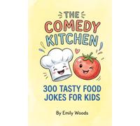 The Comedy Kitchen: 300 Tasty & Hilarious Food Jokes for Kids