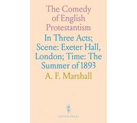 The Comedy of English Protestantism: In Three Acts; Scene: Exeter Hall, London; Time: The Summer of 1893