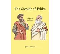 The Comedy of Ethics: a Socratic dialogue