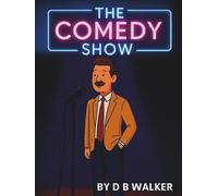 The Comedy Show: Hilarious Jokes and Cartoon Laughs for All Ages - Stand-Up Style Fun by D B Walker
