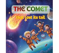 The Comet That Lost Its Tail: A Fun Space Adventure for Kids About Comets, the Solar System, STEM Learning, and Teamwork (Space Explorer Kids)