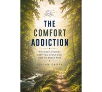 The comfort addiction: Why easy choices keep you stuck and how to break free