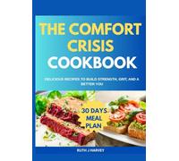 THE COMFORT CRISIS COOKBOOK: Delicious Recipes to Build Strength, Grit and a Better You.
