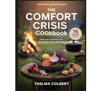 THE COMFORT CRISIS COOKBOOK: Resilient Recipes for Rewilding Body and Mind