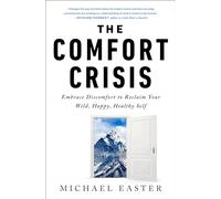 The Comfort Crisis: Embrace Discomfort To Reclaim Your Wild, Happy, Healthy Self