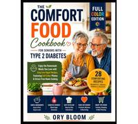 The Comfort Food Cookbook for Seniors with Type 2 Diabetes: Enjoy the Homemade Meals You Love with Easy Low-Sugar Recipes, Featuring Full-Color Photos & Stress-Free Home Cooking