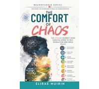 The Comfort of Chaos: The 8-Phase Journey from Survival Mode to Self-Regulation and Inner Peace (The Neurocuddle Series Exploring the Hidden Psychology of Human Emotion)